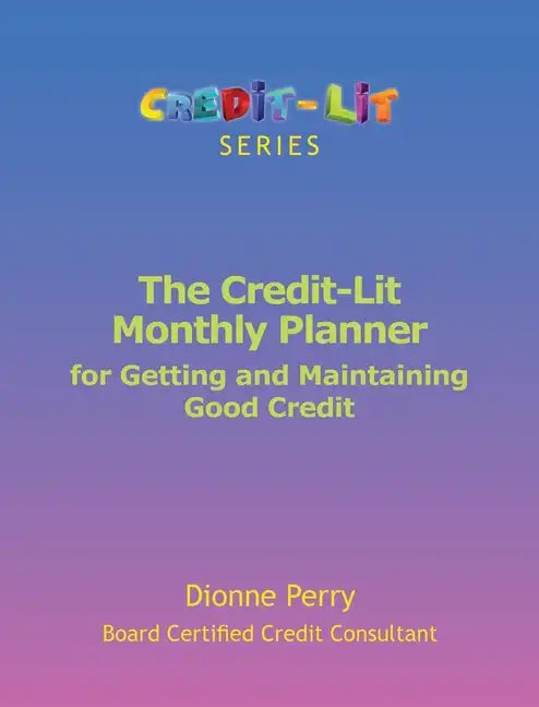 The Credit-Lit Monthly Planner for Getting and Maintaining Good Credit - Paperback
