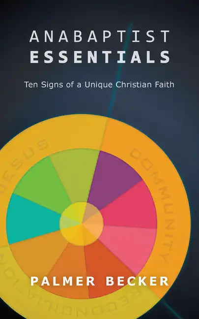 Anabaptist Essentials: Ten Signs of a Unique Christian Faith - Paperback