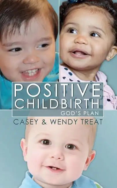 Positive Childbirth, God's Plan: Practical Wisdom for Pregnancy and Delivery - Paperback