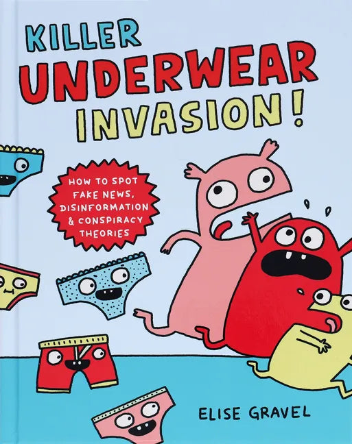 Killer Underwear Invasion!: How to Spot Fake News, Disinformation & Conspiracy Theories - Hardcover