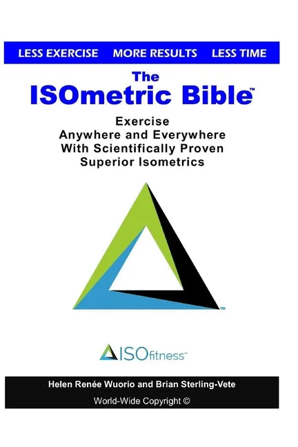 The ISOmetric Bible: Exercise Anywhere with Scientifically Proven Isometrics - Paperback