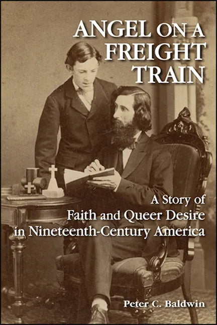 Angel on a Freight Train: A Story of Faith and Queer Desire in Nineteenth-Century America - Paperback
