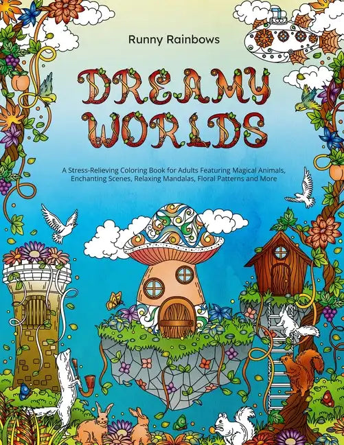 Dreamy Worlds: A Stress-Relieving Coloring Book for Adults Featuring Magical Animals, Enchanting Scenes, Relaxing Mandalas, Floral Patterns and More - Paperback