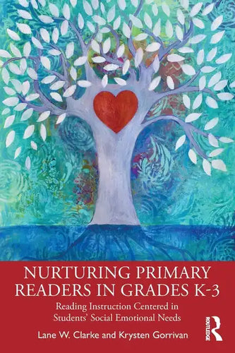 Nurturing Primary Readers in Grades K-3: Reading Instruction Centered in Students' Social Emotional Needs - Paperback
