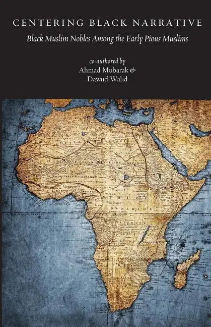 Centering Black Narrative: Black Muslim Nobles Among the Early Pious Muslims - Paperback
