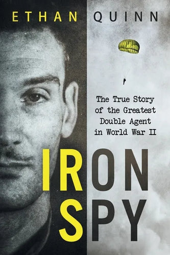 Iron Spy: The True Story of the Greatest Double Agent in World War II - Paperback