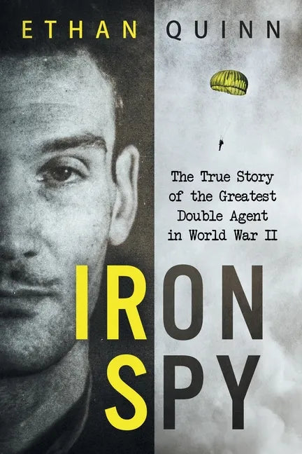 Iron Spy: The True Story of the Greatest Double Agent in World War II - Paperback