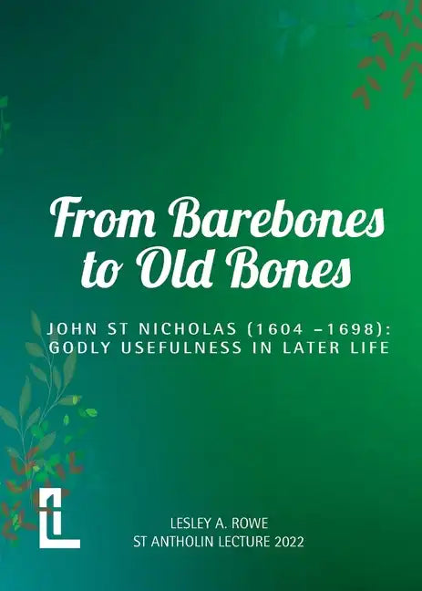 From Barebones to Old Bones. John St Nicholas (1604-1698): Godly Usefulness in Later Life - Paperback