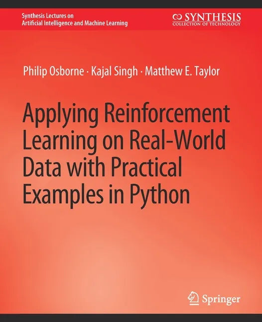 Applying Reinforcement Learning on Real-World Data with Practical Examples in Python - Paperback