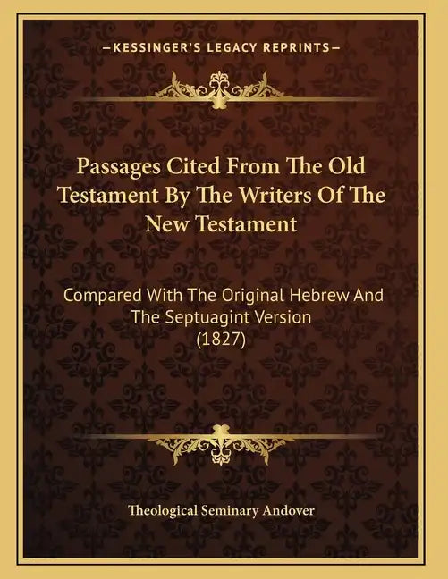 Passages Cited From The Old Testament By The Writers Of The New Testament: Compared With The Original Hebrew And The Septuagint Version (1827) - Paperback