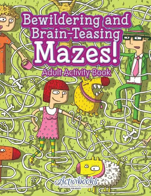 Bewildering and Brain-Teasing Mazes! Adult Activity Book - Paperback