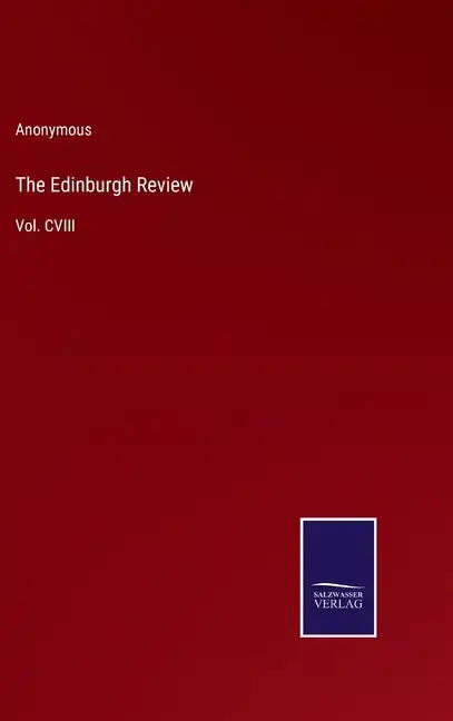 The Edinburgh Review: Vol. CVIII - Hardcover
