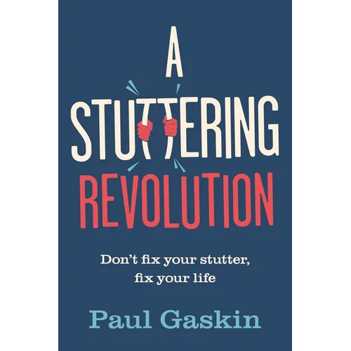 A Stuttering Revolution: Don't Fix Your Stutter, Fix Your Life - Paperback