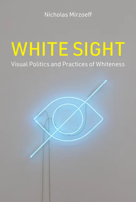 White Sight: Visual Politics and Practices of Whiteness - Hardcover