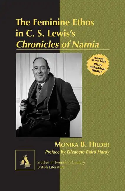 The Feminine Ethos in C. S. Lewisʼs Chronicles of Narnia: Preface by Elizabeth Baird Hardy - Hardcover