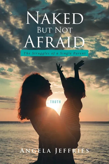 Naked But Not Afraid: The Struggles of a Single Parent - Paperback