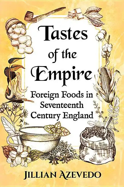 Tastes of the Empire: Foreign Foods in Seventeenth Century England - Paperback