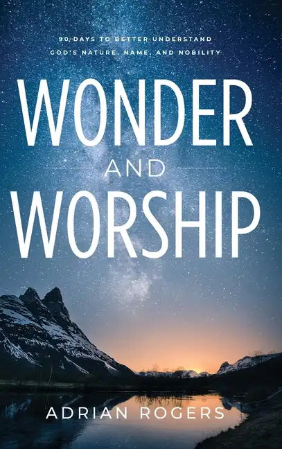Wonder & Worship: 90 Days to Better Understand God's Nature, Name, and Nobility - Hardcover