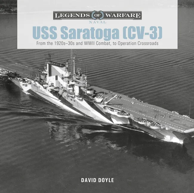 USS Saratoga (CV-3): From the 1920s-30s and WWII Combat to Operation Crossroads - Hardcover