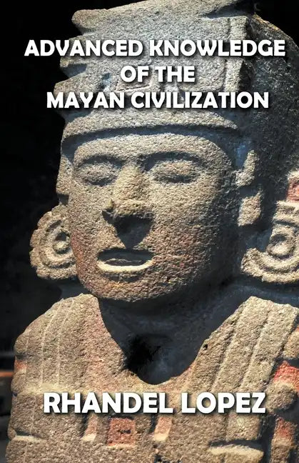 Advanced Knowledge of the Mayan Civilization - Paperback