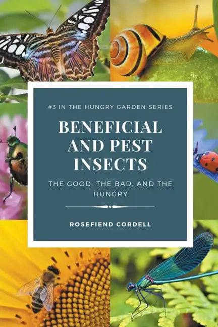 Beneficial and Pest Insects: The Good, the Bad, and the Hungry - Paperback