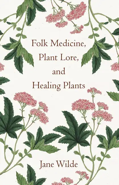 Folk Medicine, Plant Lore, and Healing Plants - Paperback