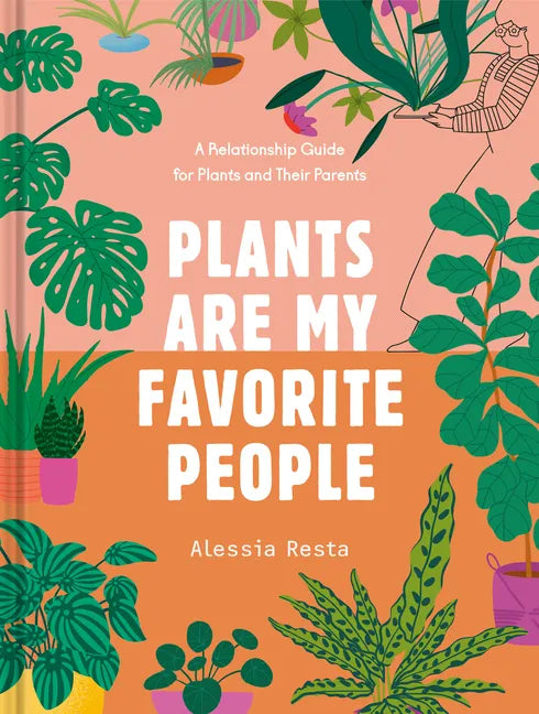 Plants Are My Favorite People: A Relationship Guide for Plants and Their Parents - Hardcover