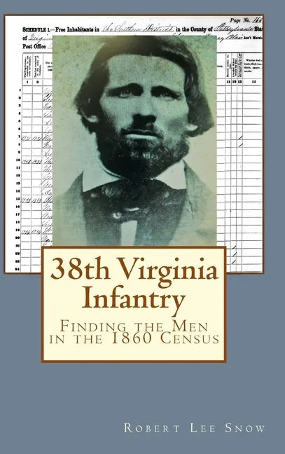 38th Virginia Infantry: Finding the Men in the 1860 Census - Hardcover