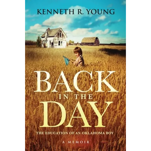 Back in the Day: The Education of an Oklahoma Boy (A Memoir) - Paperback