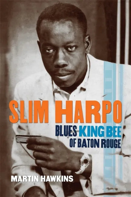 Slim Harpo: Blues King Bee of Baton Rouge - Paperback