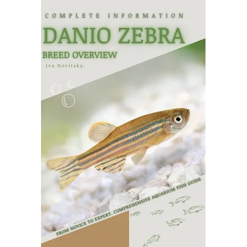 Danio Zebra: From Novice to Expert. Comprehensive Aquarium Fish Guide - Paperback