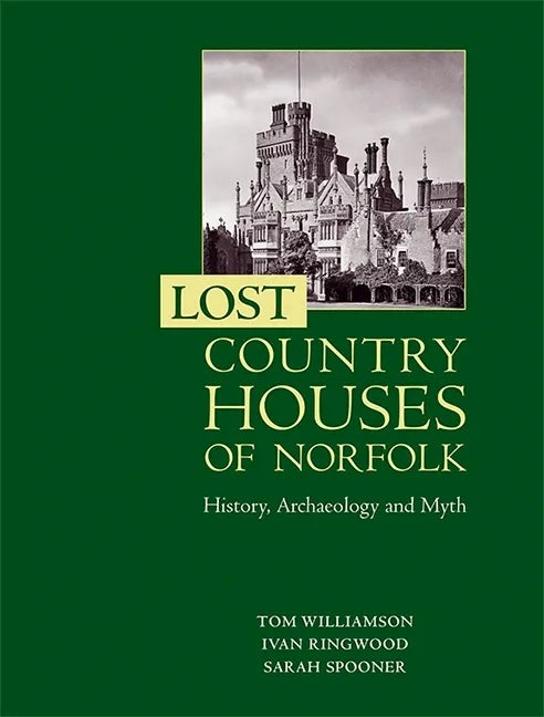 Lost Country Houses of Norfolk: History, Archaeology and Myth - Paperback