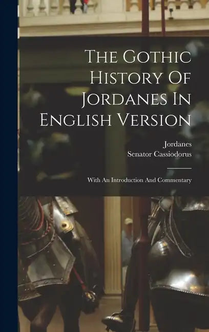 The Gothic History Of Jordanes In English Version: With An Introduction And Commentary - Hardcover