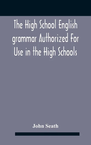 The High School English Grammar Authorized For Use In The High Schools And Collegiate Institutes Of Ontario By The Department Of Education - Hardcover