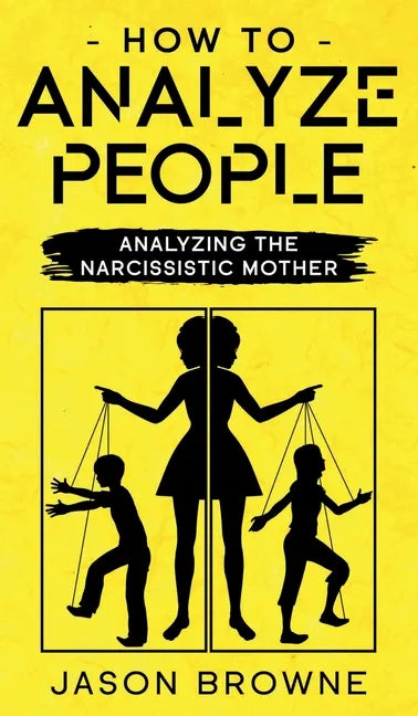 How To Analyze People: Analyzing The Narcissistic Mother - Hardcover