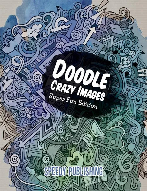 Doodle Crazy Images: Super Fun Edition - Paperback