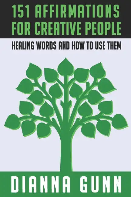 151 Affirmations for Creative People: Healing Words and How to Use Them - Paperback