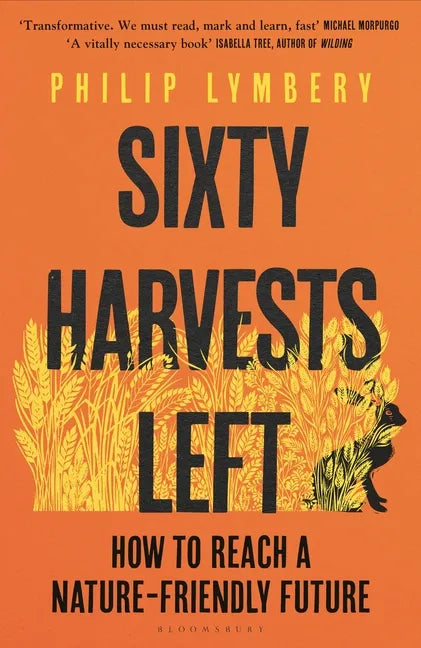 Sixty Harvests Left: How to Reach a Nature-Friendly Future - Hardcover