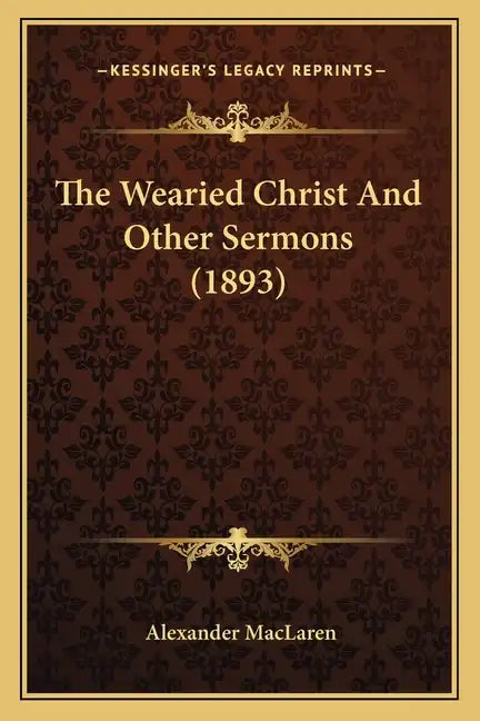 The Wearied Christ And Other Sermons (1893) - Paperback