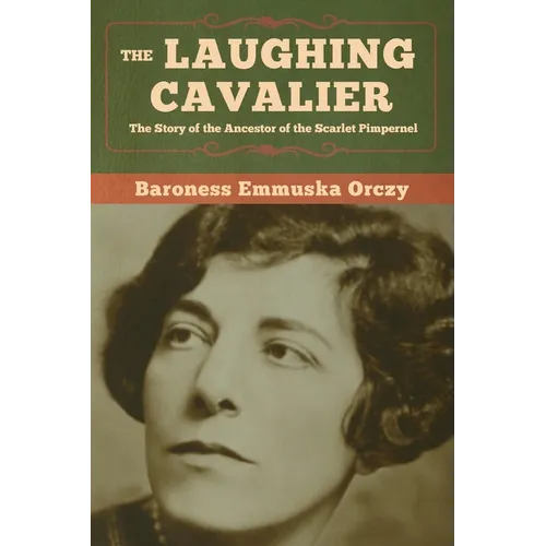 The Laughing Cavalier: The Story of the Ancestor of the Scarlet Pimpernel - Paperback