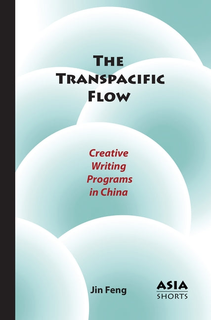 The Transpacific Flow: Creative Writing Programs in China - Paperback