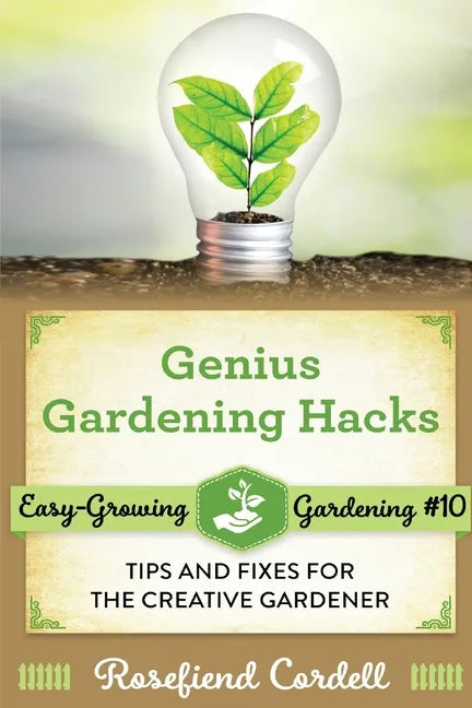Genius Gardening Hacks: Tips and Fixes for the Creative Gardener - Paperback