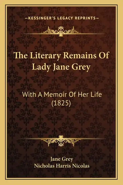 The Literary Remains Of Lady Jane Grey: With A Memoir Of Her Life (1825) - Paperback