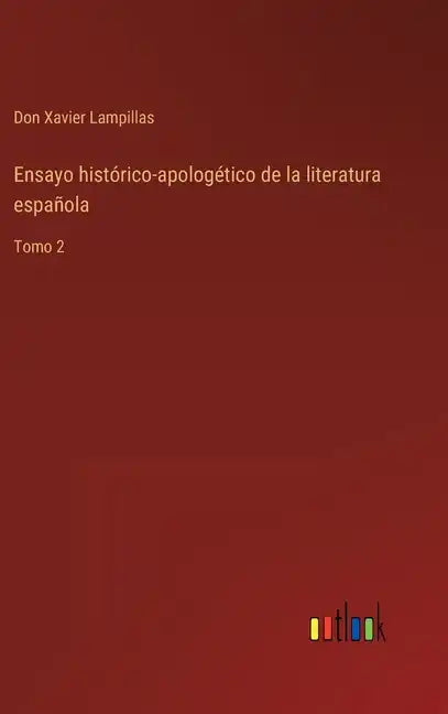 Ensayo histórico-apologético de la literatura española: Tomo 2 - Hardcover