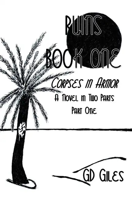 Ruins Book One: Corpses in Armor: A Novel in Two Parts, Part One - Paperback
