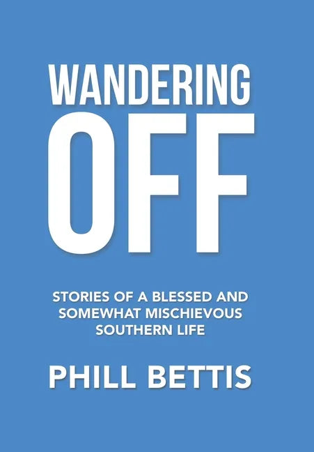 Wandering Off: Stories of a Blessed and Somewhat Mischievous Southern Life - Hardcover