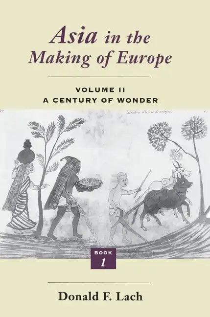 Asia in the Making of Europe, Volume II: A Century of Wonder. Book 1: The Visual Arts Volume 2 - Paperback