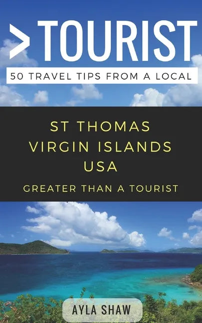Greater Than a Tourist- St Thomas United States Virgin Islands USA: 50 Travel Tips from a Local - Paperback