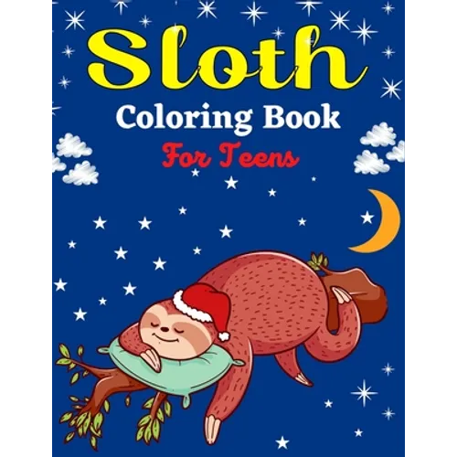 Sloth Coloring Book For Teens: Cute Animal Stress-relief Coloring Book For Grown-ups (Beautiful gifts For Teenagers) - Paperback