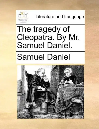The Tragedy of Cleopatra. by Mr. Samuel Daniel. - Paperback